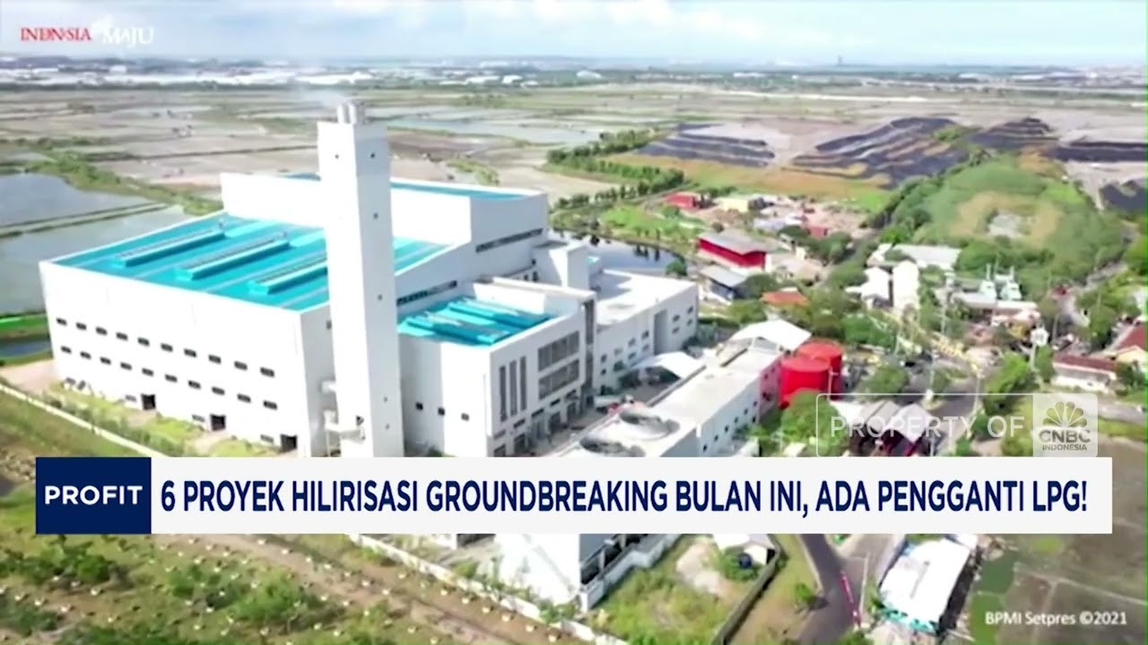 6 Proyek Hilirisasi Groundbreaking Bulan Ini, Ada Pengganti LPG!