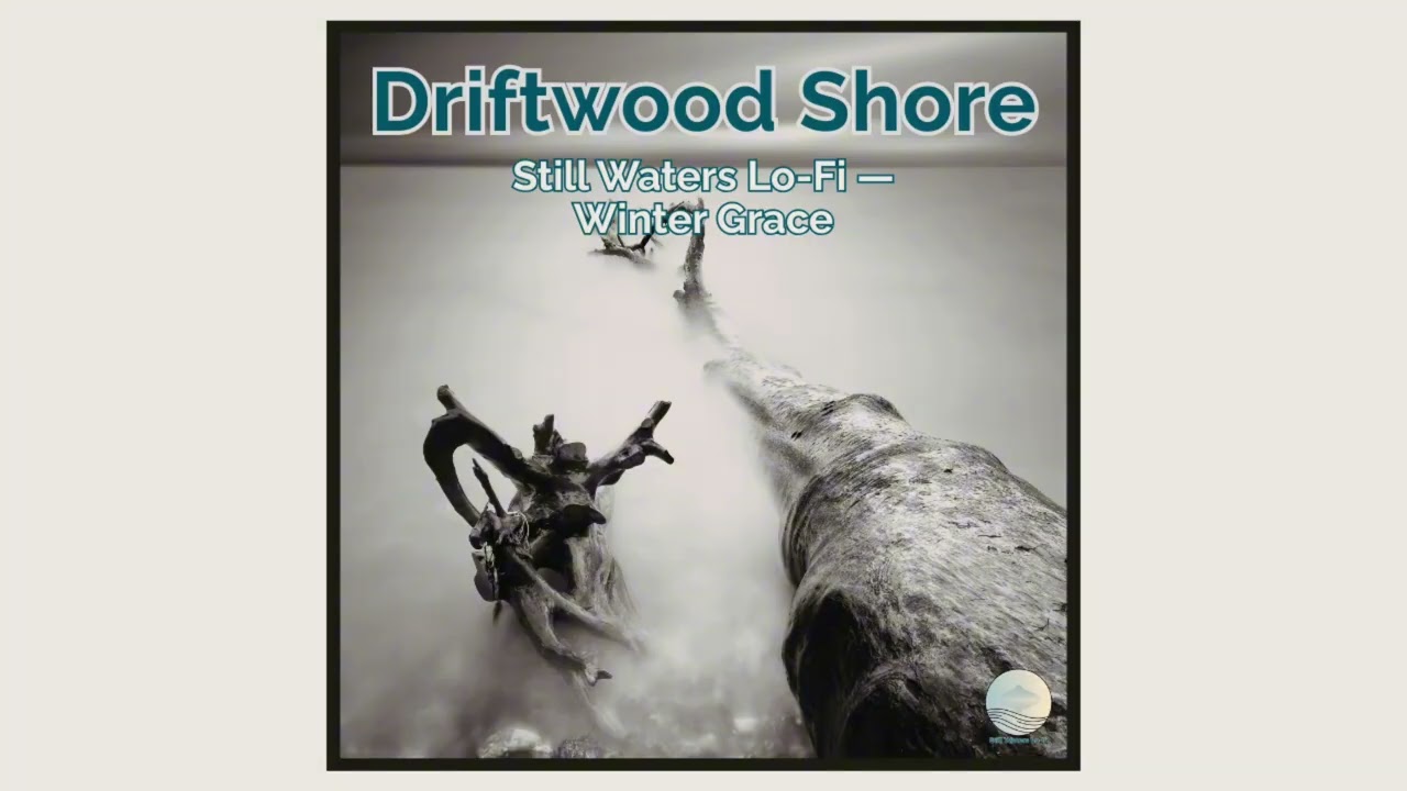 Driftwood Shore — Still Waters Lo-Fi — Winter Grace