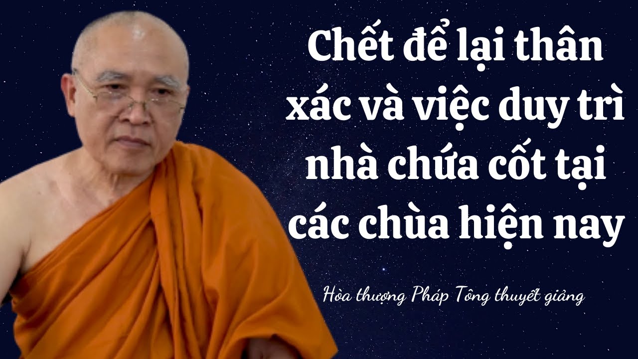 VẤN ĐÁP PHẬT PHÁP l Chết để lại thân xác và việc duy trì nhà chứa cốt tại các chùa hiện nay