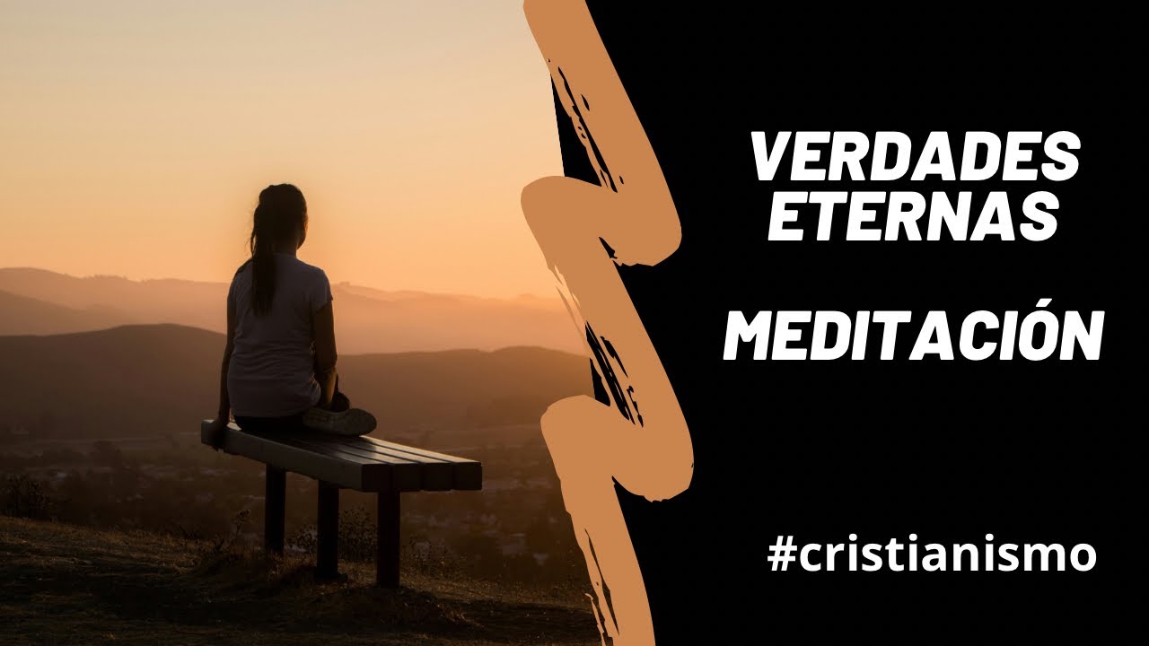 VERDADES ETERNAS —Meditación