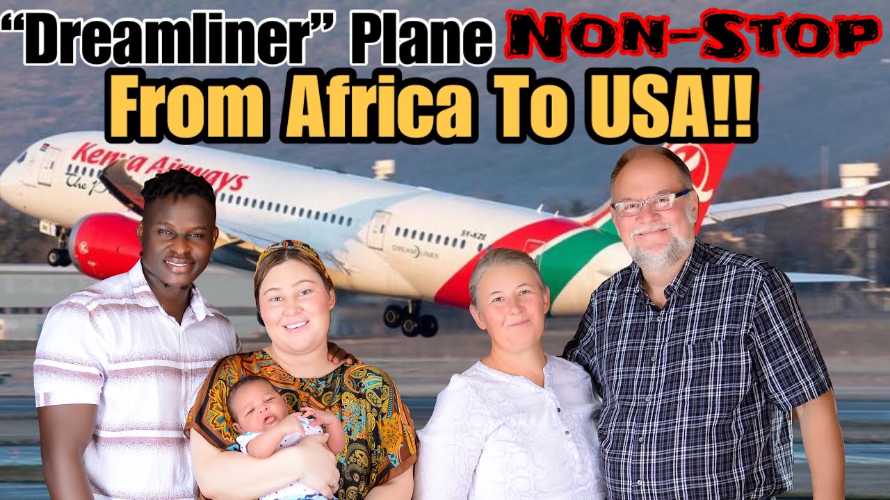 Home to America | First Time ever non Stop Flight | Kenya Airways Dreamliner | Grandson in Kenya