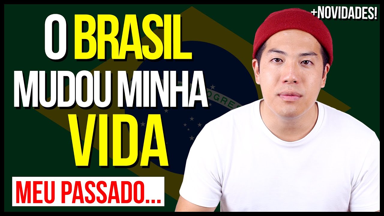 O Brasil mudou minha vida!