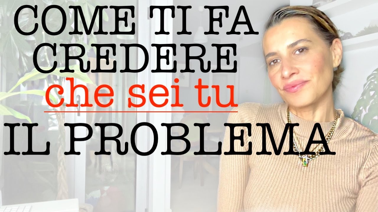ECCO I TRUCCHI CHE USA IL NARCISISTA PER FARTI CREDERE CHE IL PROBLEMA SEI TU.