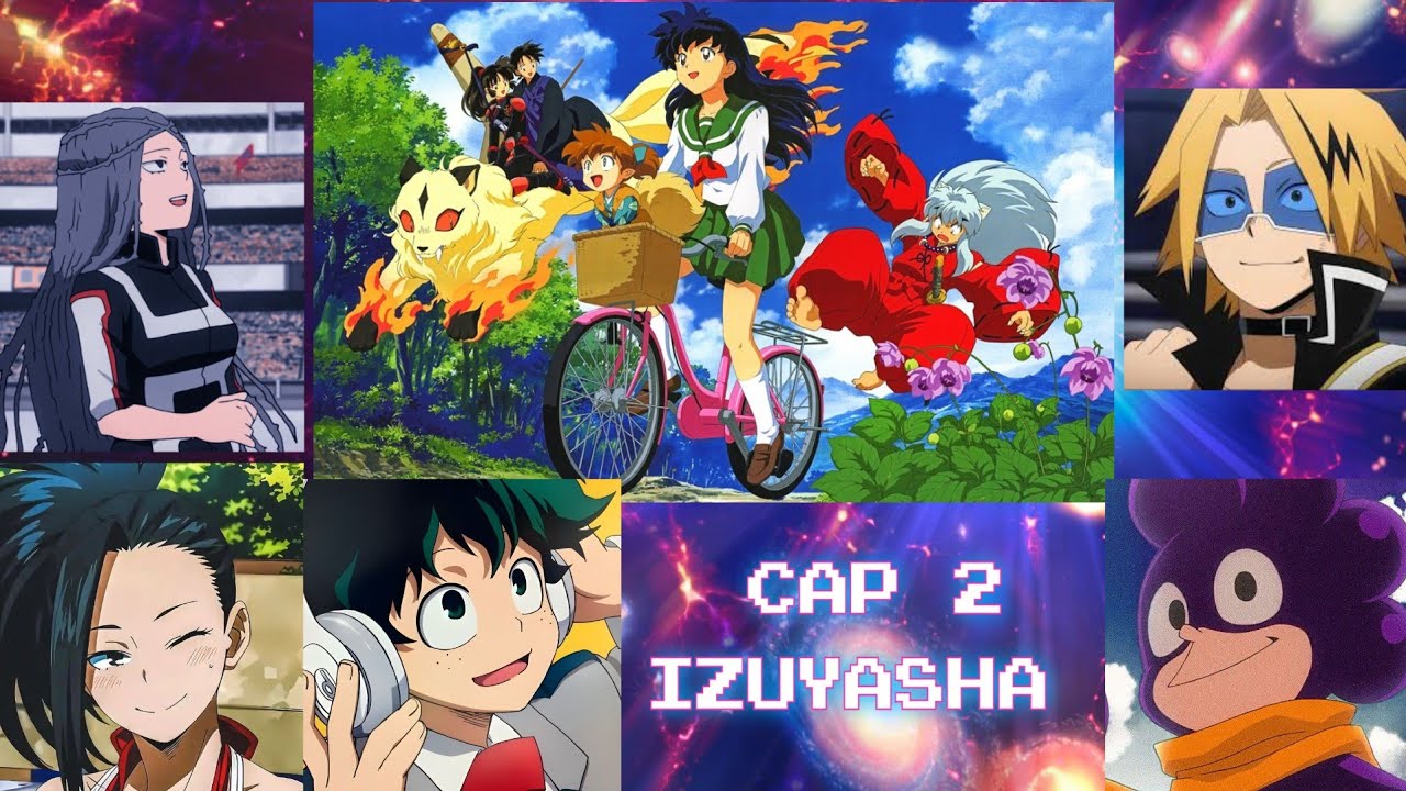 Cap 2 bnha viendo multiverso: izuyasha. Ver hasta el final plis