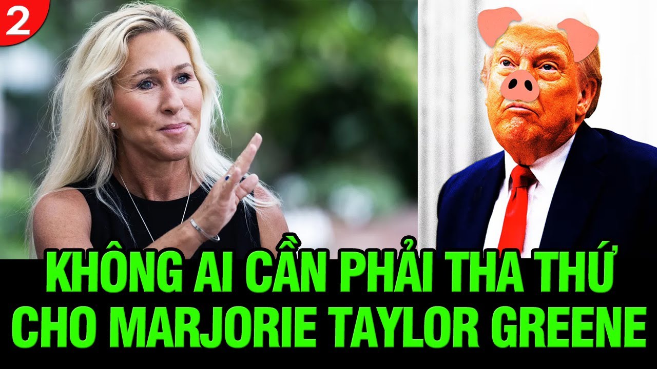 VL2-25.11: Kh&ocirc;ng ai cần phải tha thứ cho Marjorie Taylor Greene