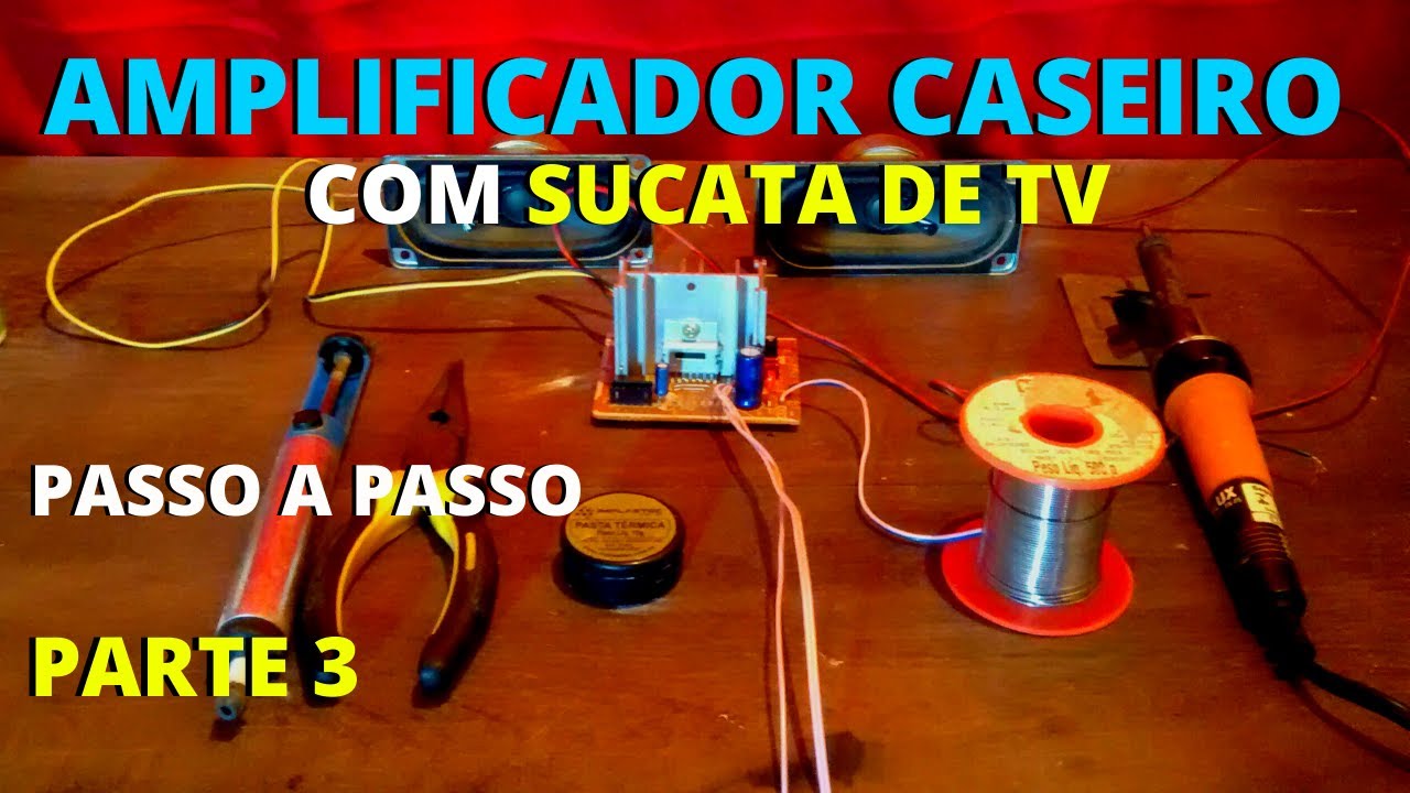 AMPLIFICADOR COM PLACA DE TV VELHA (com sucata de TV) - FINAL.