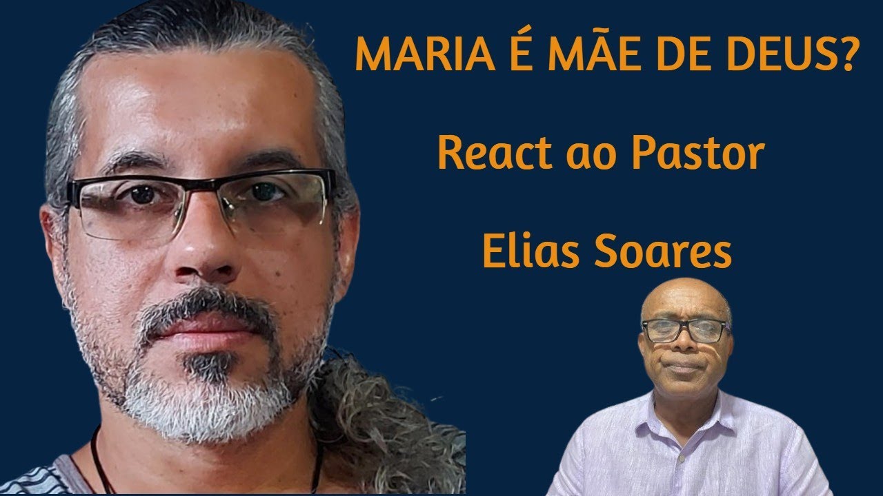Maria é Mãe de Deus? React ao Pastor Elias Soares
