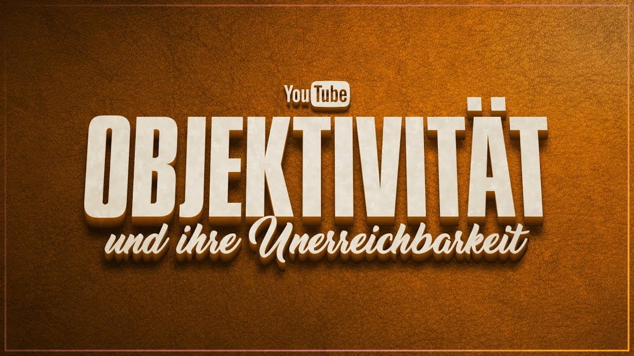 Die Sache mit der Objektivität | YouTube Deutschland
