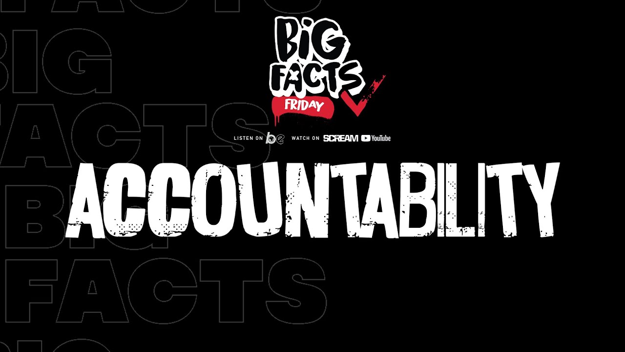 BIG FACTS FRIDAY- ACCOUNTABILITY