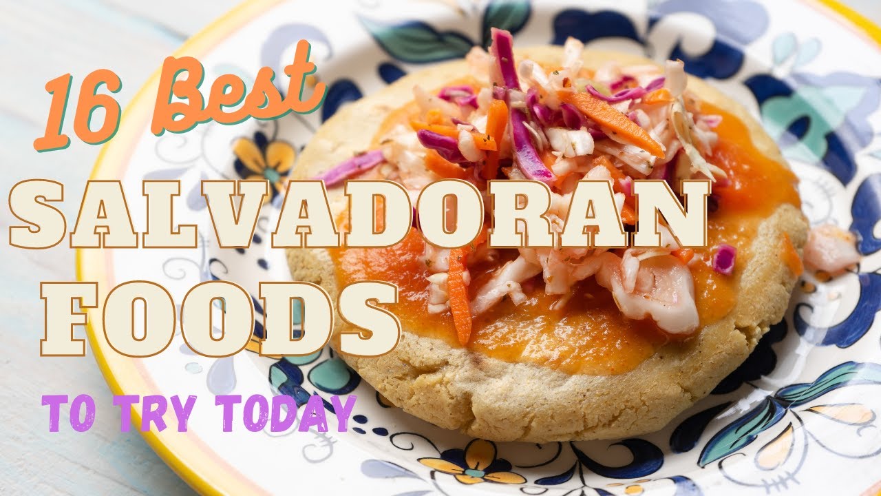 Salvadoran Food: The 16 Tastiest Dishes of El Salvador