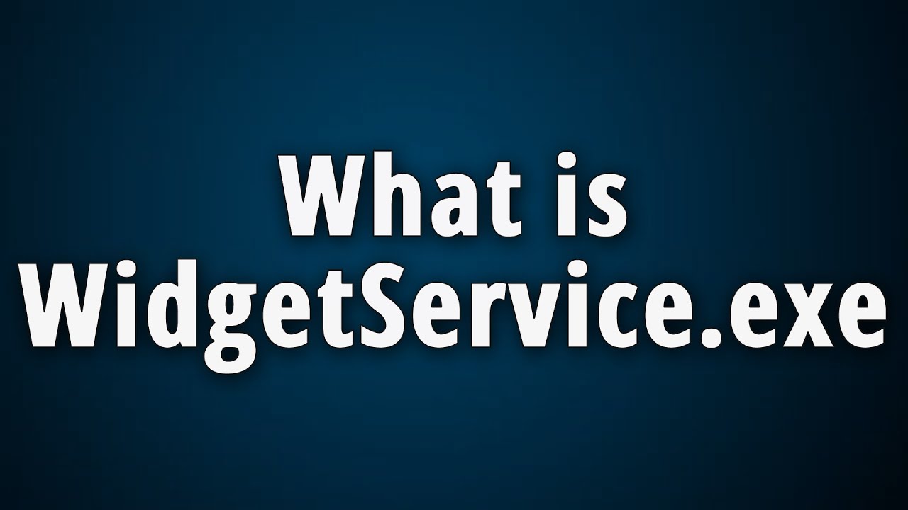 What is WidgetService.exe? [Windows Web Experience Pack]