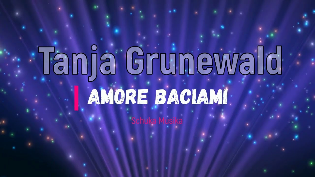 Tanja Grunewald  - Amore Baciami.