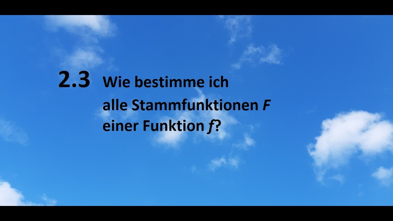 2.3 Wie bestimme ich alle Stammfunktionen F einer Funktion f?