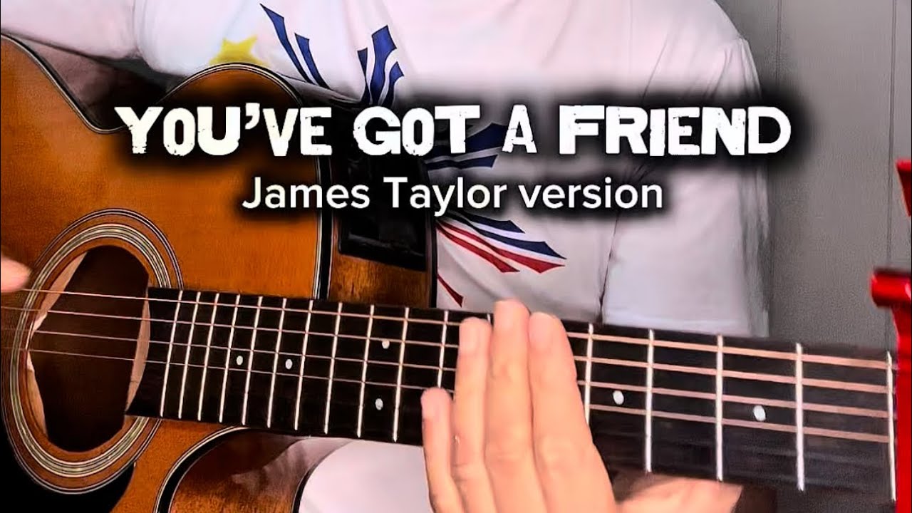 You’ve Got a Friend written by Carole King and popularized by James Taylor