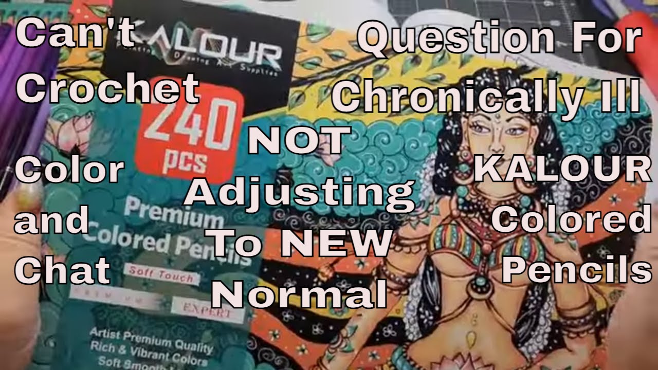 Can't Crochet * Chatting Of Life Changes * Legs Weak * Question For Chronically Ill * Adult Coloring