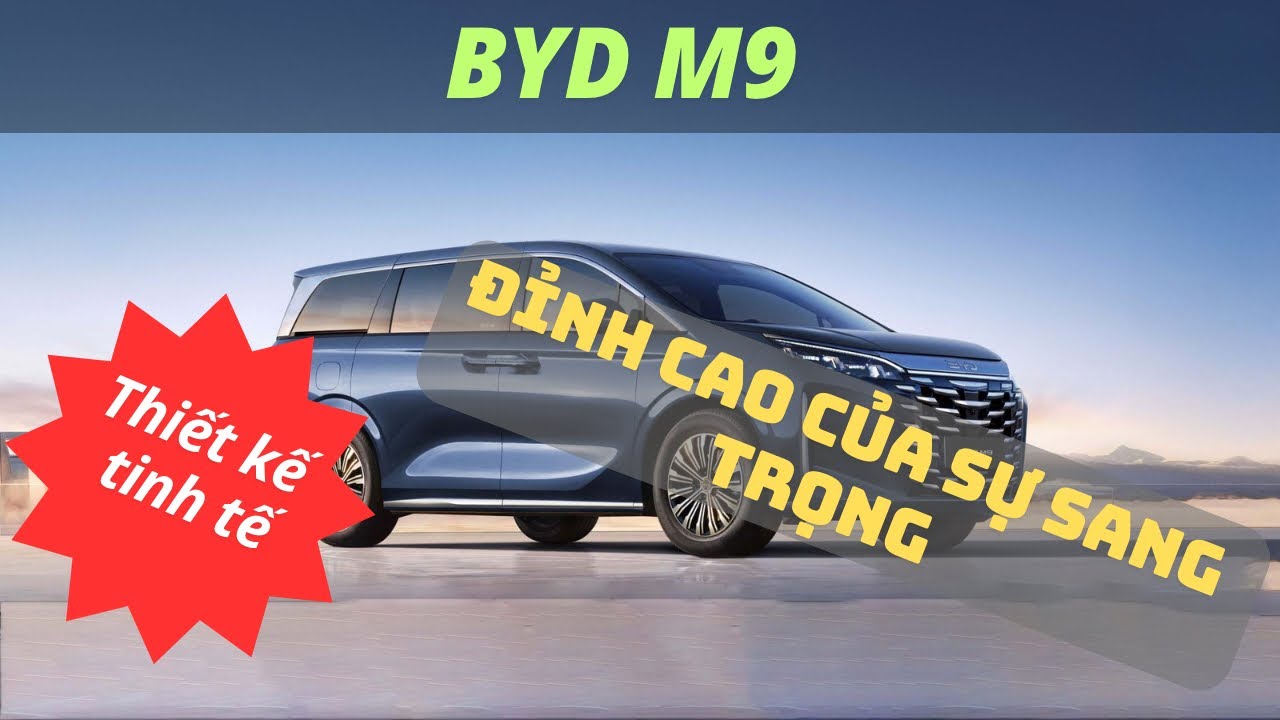 Giới thiệu BYD M9| Bao nhiêu cho chiếc xe tràn đầy công nghệ này