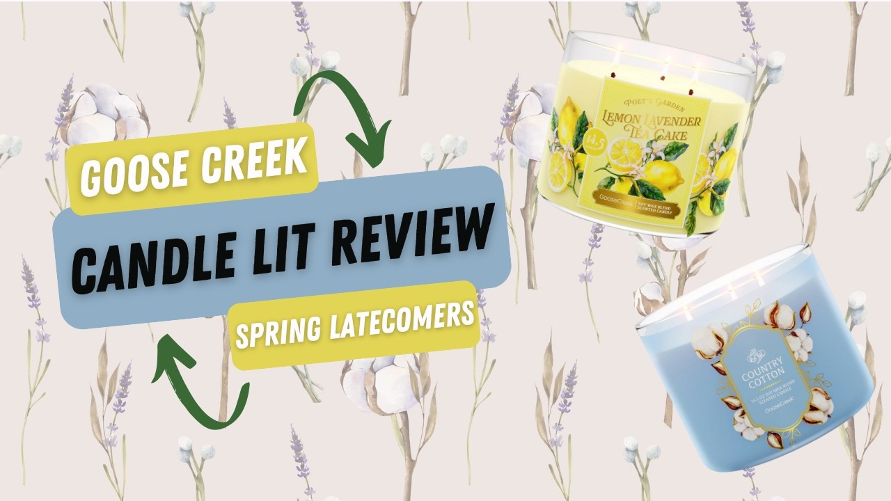 🔥 Lit Review | Goose Creek Spring Latecomer Candle Review 🍋 Lemon Lavender Tea Cake & Country Cotton