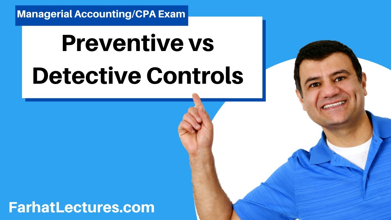 Preventive controls  vs Detective Controls.