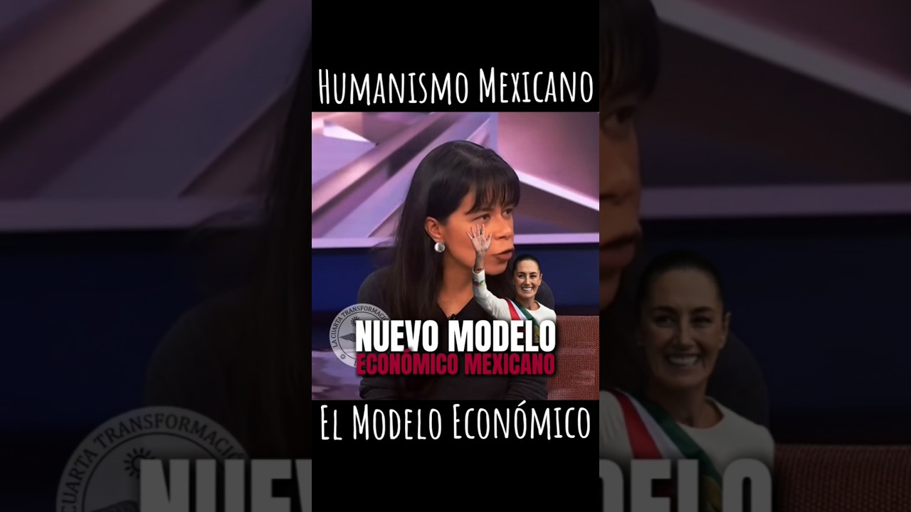 Humanismo Mexicano, el Nuevo Modelo Econ&oacute;mico de la Cuarta Transformaci&oacute;n