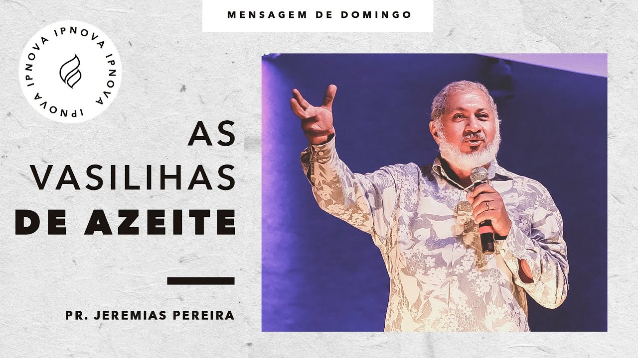 AS VASILHAS DE AZEITE - PR. JEREMIAS PEREIRA