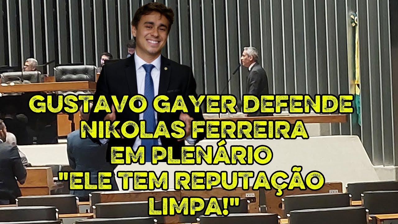 GUSTAVO GAYER DEFENDE NIKOLAS FERREIRA EM PLENÁRIO 