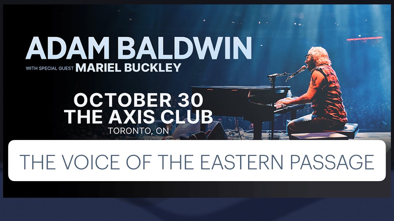 Adam Baldwin - Voice of the Eastern Passage - Toronto