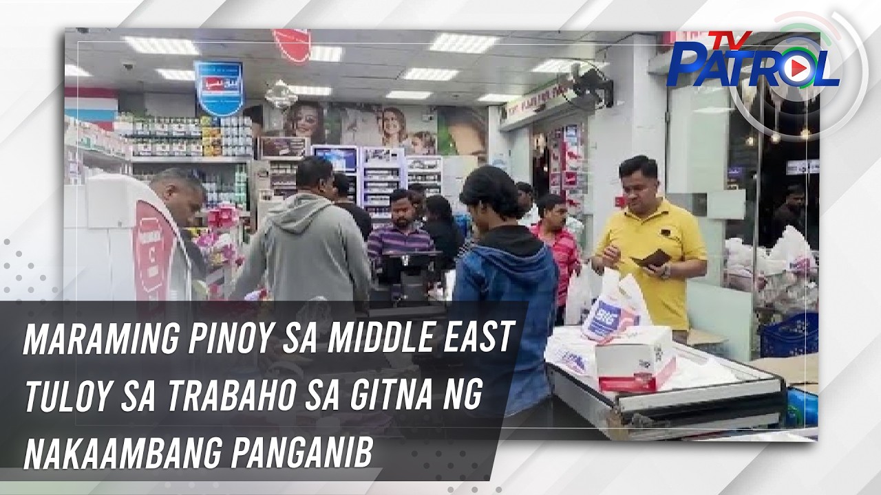 TV PATROL: Maraming Pinoy sa Middle East tuloy sa trabaho sa gitna ng nakaambang panganib
