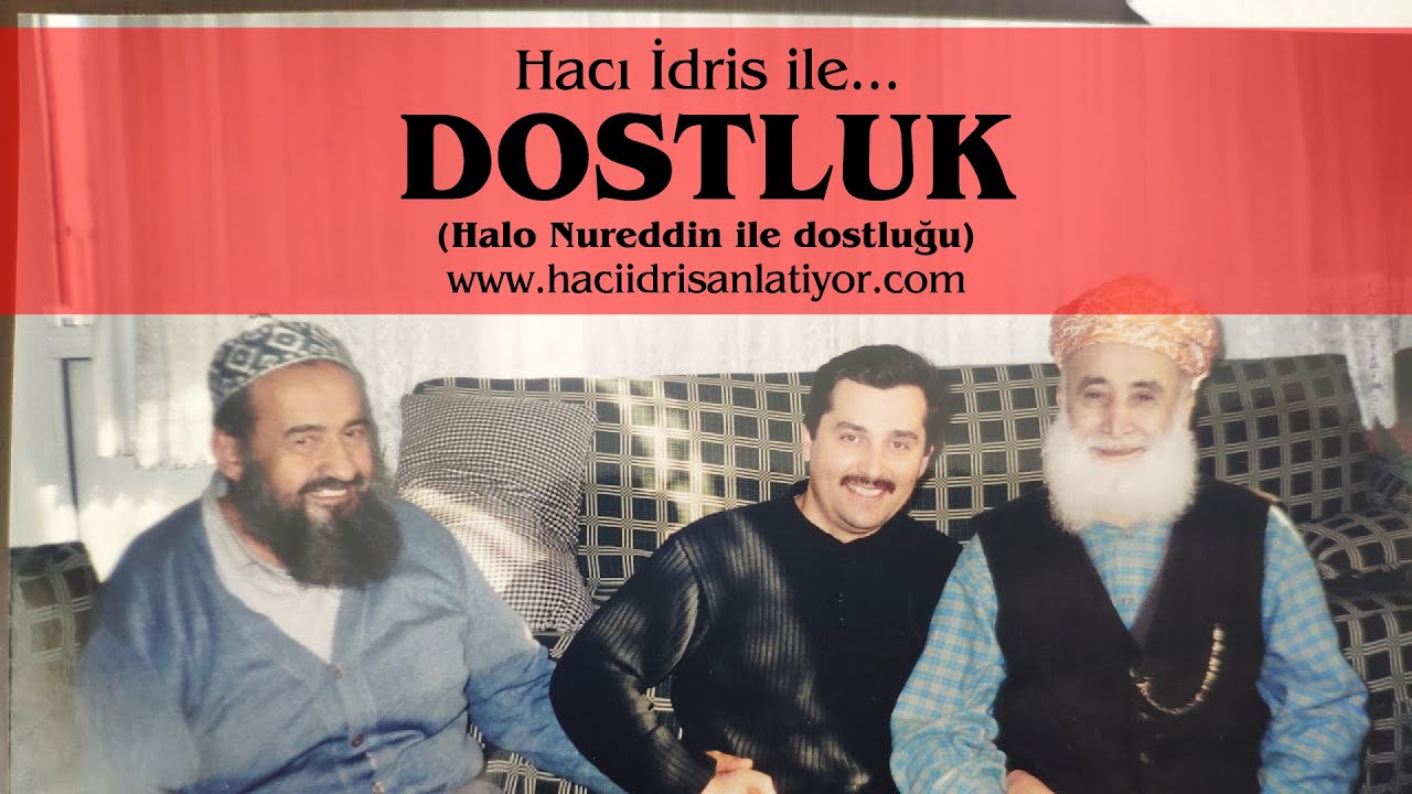 HACI İDRİS İLE | DOSTLUK - Halo Nureddin ile dostluğu.