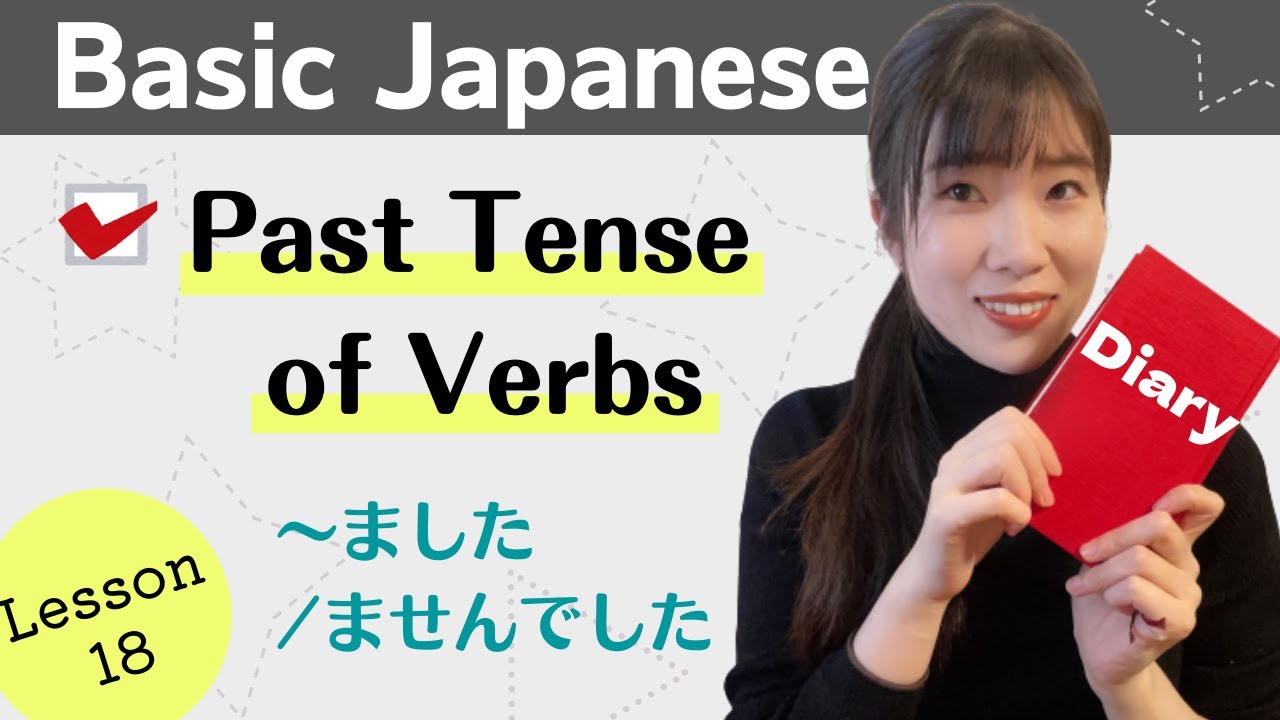 Basic Japanese for Beginners - Lesson18 : Past Tense of Verbs - N5 level