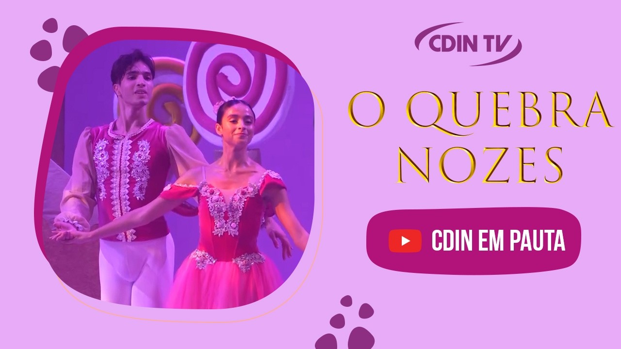 CDIN EM PAUTA - O QUEBRA NOZES 2025