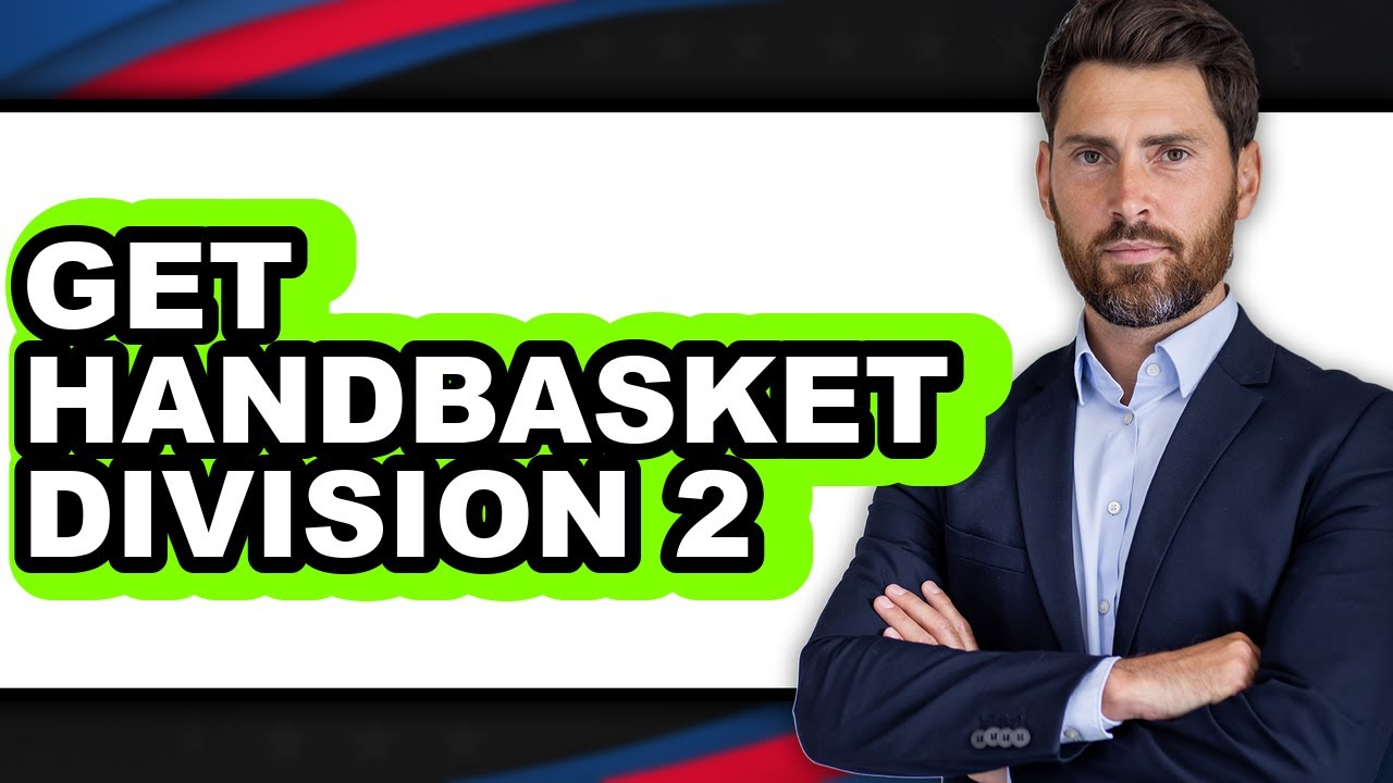 How to Get Handbasket Division 2 2025 - Easy Guide
