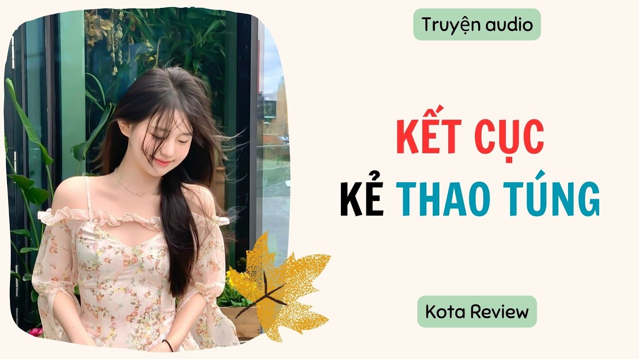 [ AUDIO FULL ] KẾT CỤC KẺ THAO TÚNG  ~ Kota Review