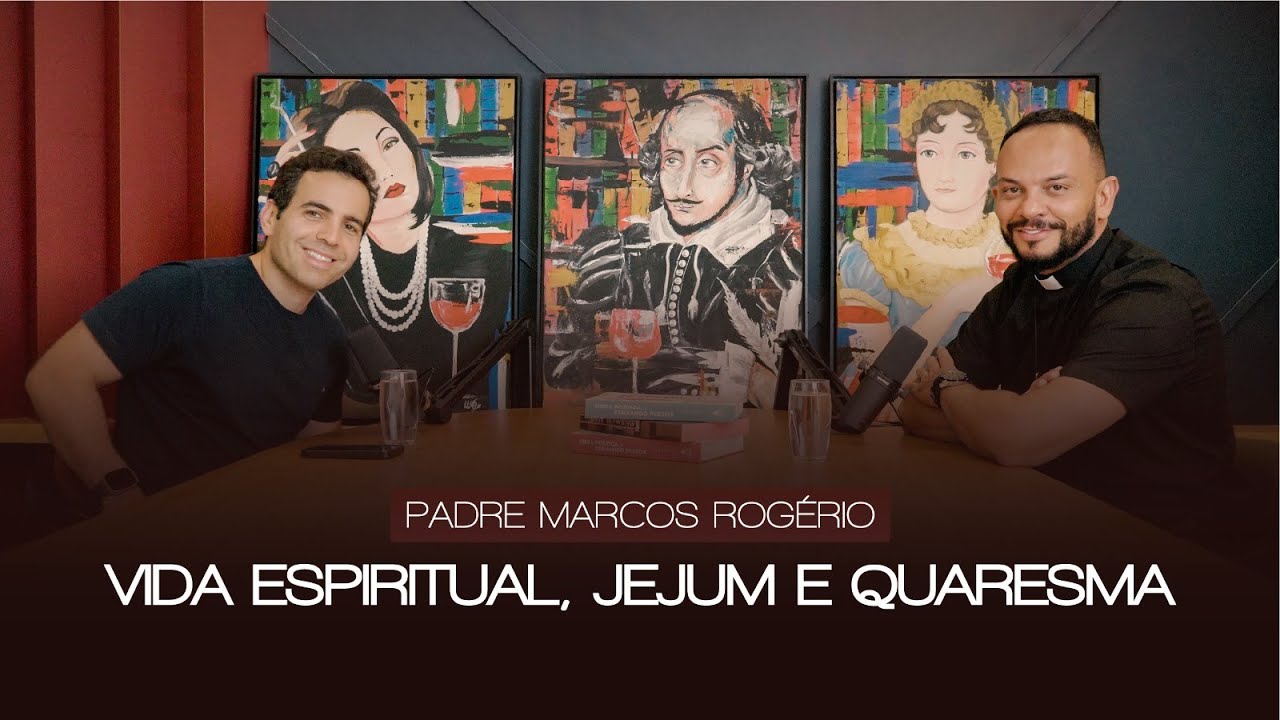 Vida espiritual, jejum e quaresma com Padre Marcos Rogério