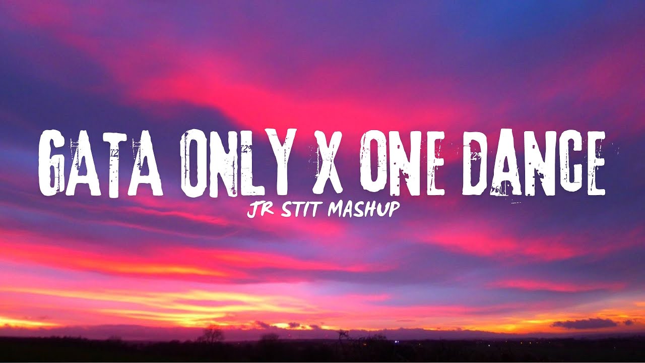 GATA ONLY X ONE DANCE (Jr Stit Mashup)