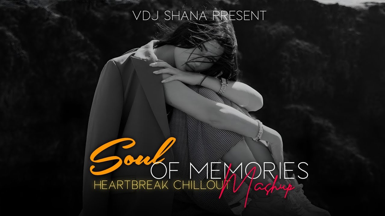 Soul Of Memories Mashup 2025 (Vdj Shana Mashup) | Heartbreak Chillout | Madhur Sharma | Ankit Tiwari