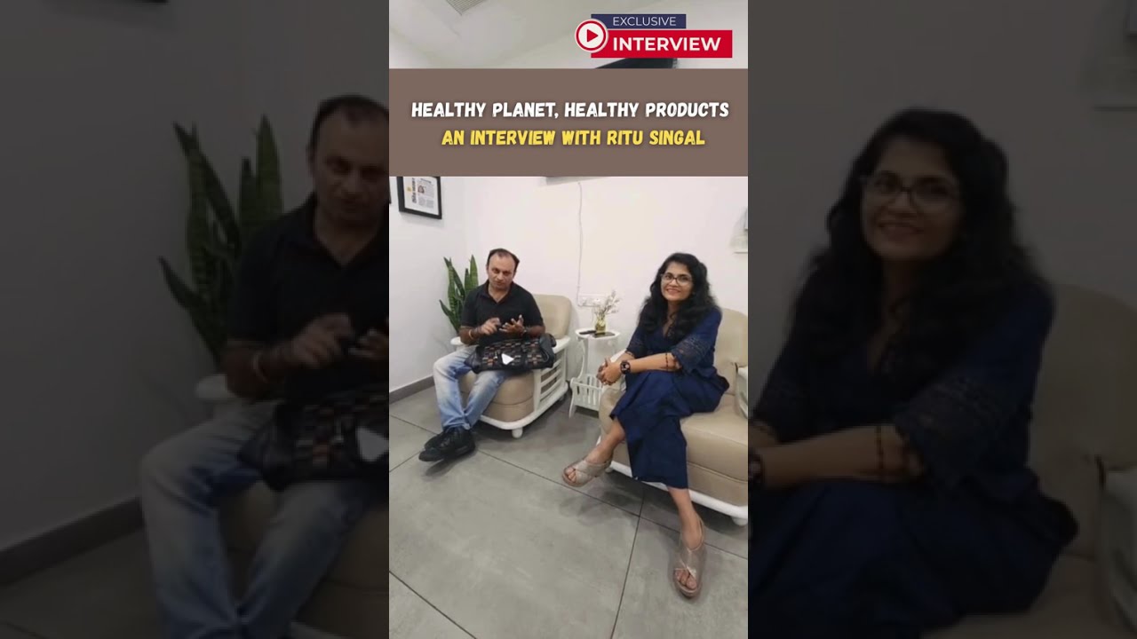 Ritu Singal’s Inspiring Interview on Healthy Planet, Healthy Products #HealthyPlanet