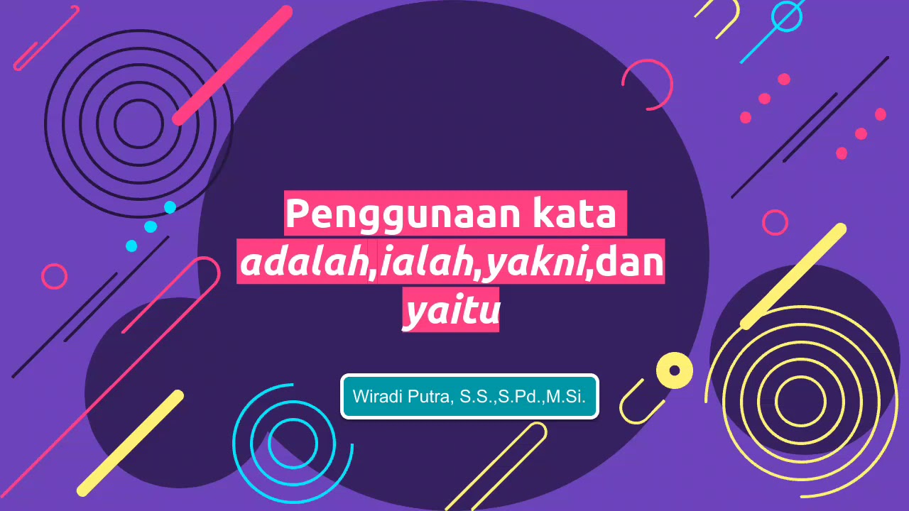 Penggunaan kata adalah, ialah, yaitu, dan yakni