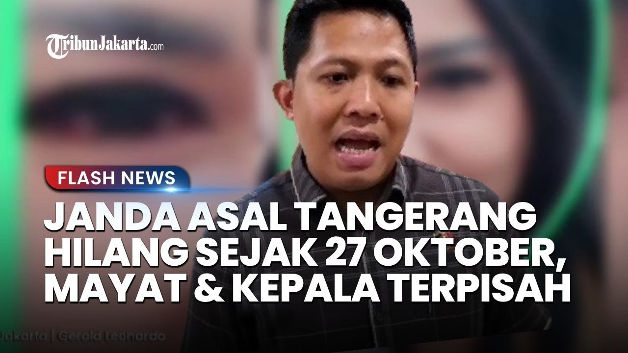 Janda Anak 4 Asal Tangerang Ditemukan Tewas Tanpa Kepala di Muara Baru, Hilang Sejak 27 Oktober