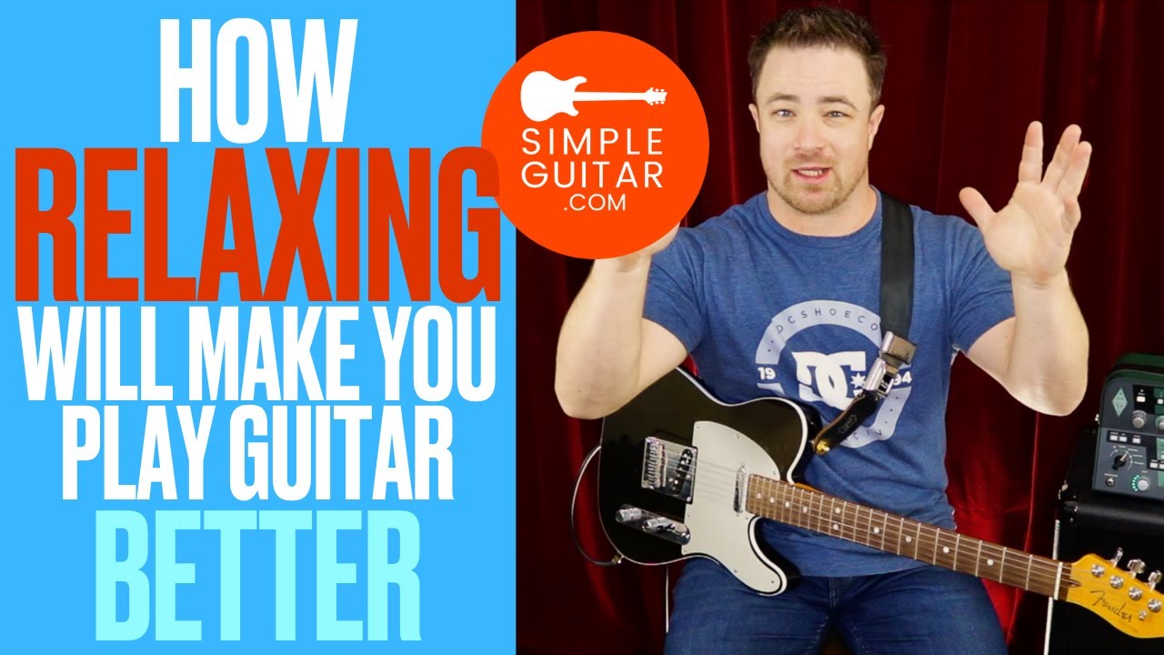 How Relaxing Will Make You Play Guitar Better