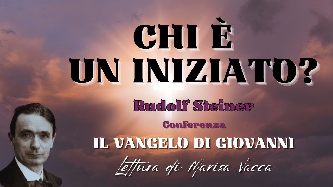 CHI E' UN INIZIATO? - IL VANGELO DI GIOVANNI - l'iniziazione cristiana - Rudolf Steiner