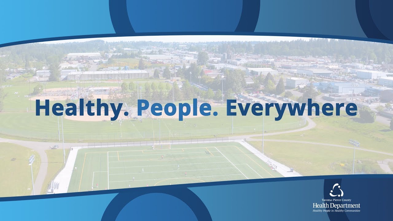 Healthy. People. Everywhere. Tacoma-Pierce County Health Department
