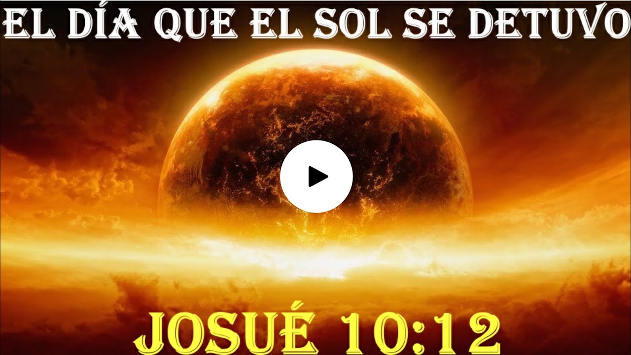 El D&iacute;a que el Sol se detuvo  Josu&eacute;10:12 / Videos Cristianos