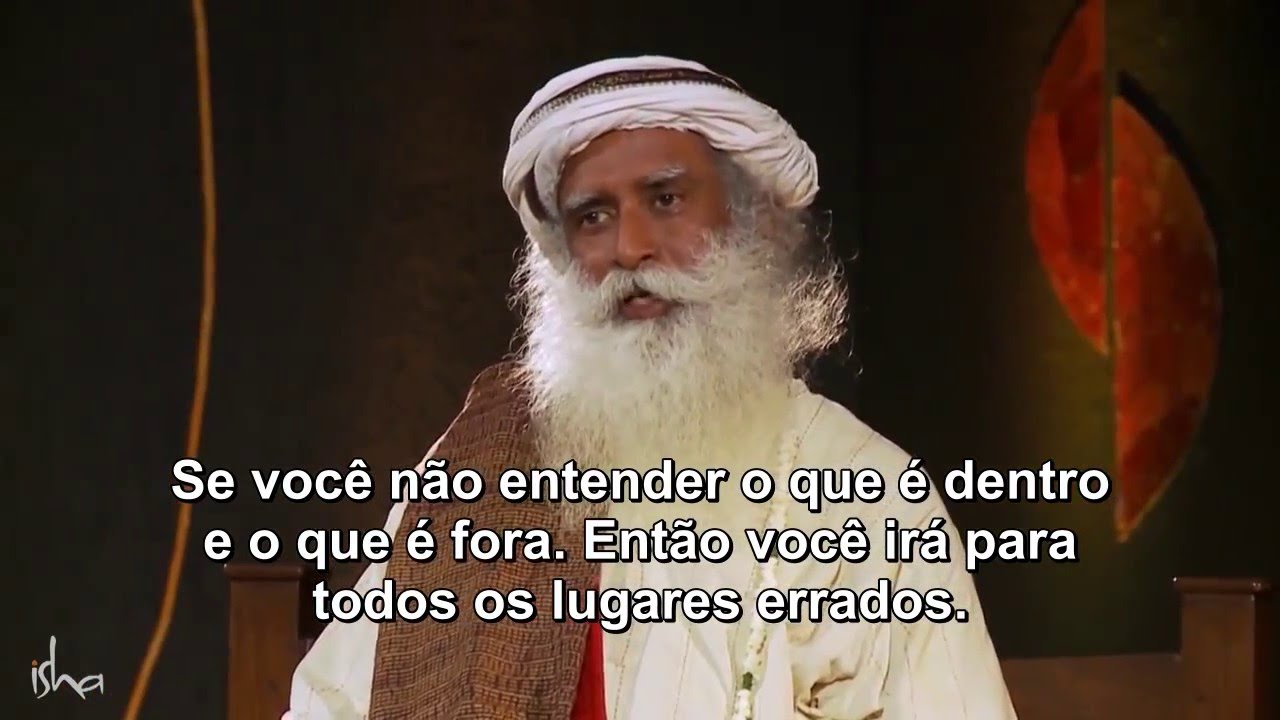 Sadhguru - Conhecendo a si mesmo, por dentro e por fora