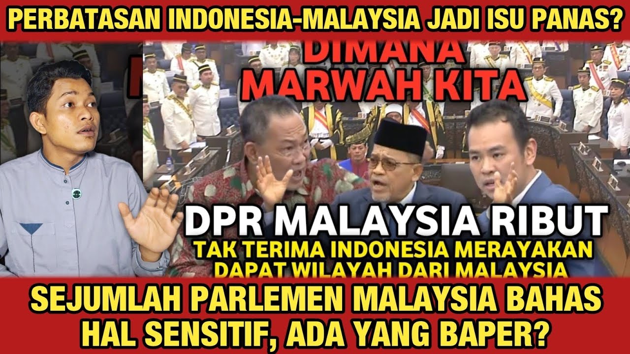 PERBATASAN INDONESIA-MALAYSIA JADI ISU PANAS⁉️SEJUMLAH PARLEMEN MALAYSIA BAHAS HAL SENSITIF