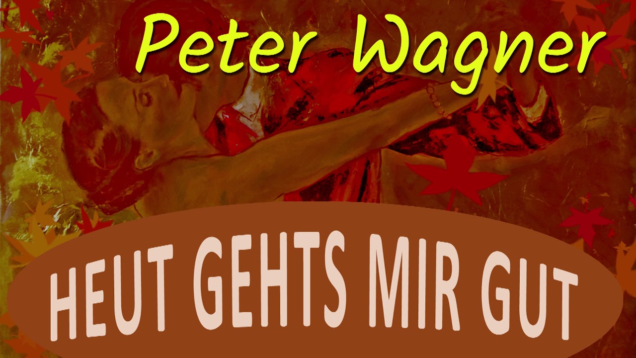 Peter Wagner - Heut gehts mir gut