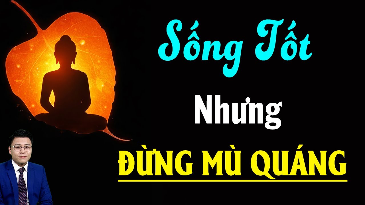 Sống Tốt nhưng Đừng Mù Quáng - GNV