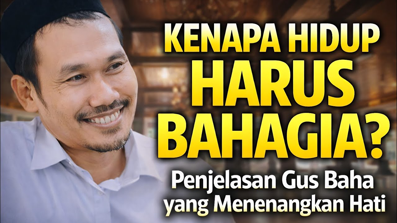“Kenapa Hidup Harus Bahagia? Penjelasan Gus Baha yang Menenangkan Hati”