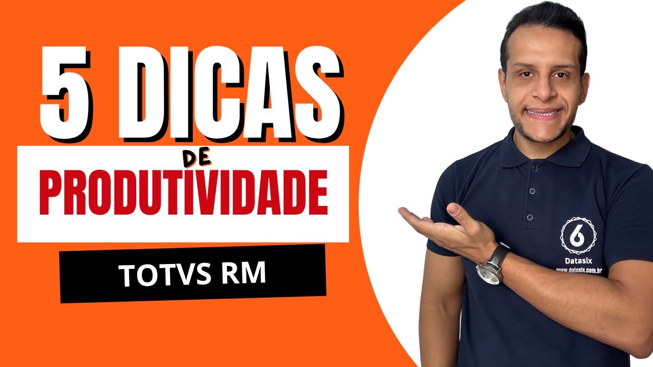 5 Dicas para Aumentar sua Produtividade Utilizando o TOTVS RM