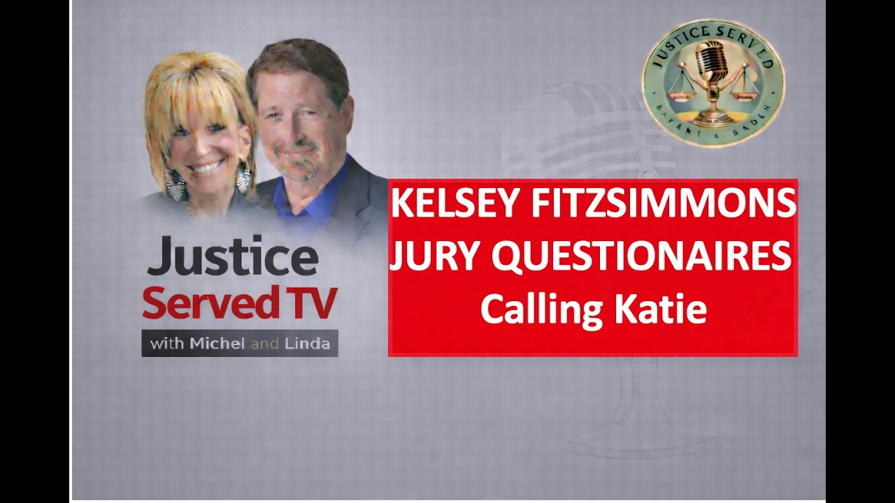 Calling Katie! And What Will the Kelsey Jurors Be Asked?