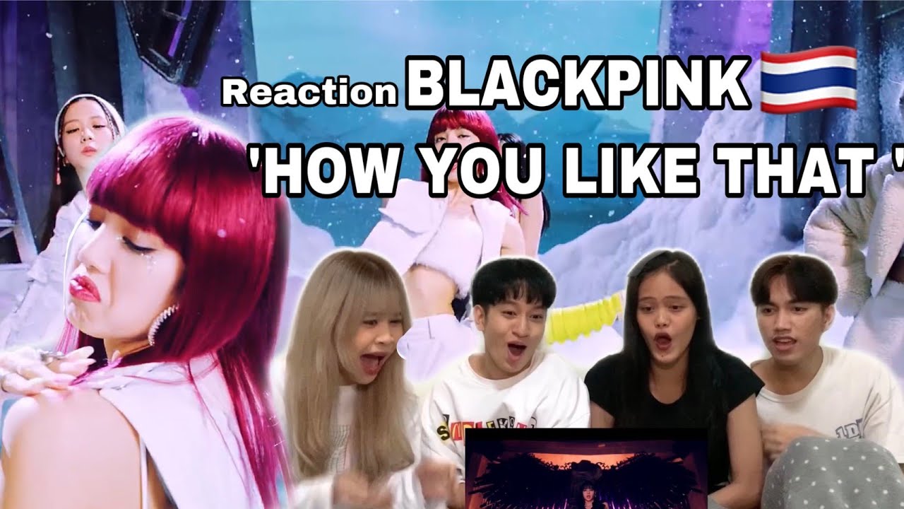 [REACTION] BLACKPINK ‘HOW YOU LIKE THAT’ M/V /CREATIVE DANCE[THAILAND]